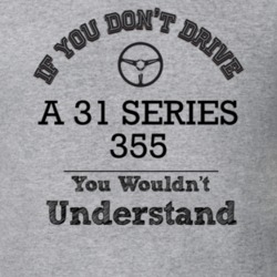 If You Dont Drive A 31 Series 355 You Wouldn?T Understand Faded Look T