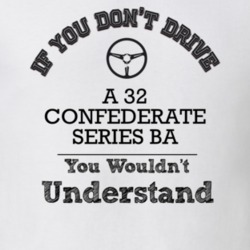 If You Dont Drive A 32 Confederate Series Ba You Wouldn?T Understand F