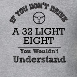 If You Dont Drive A 32 Light Eight You Wouldn?T Understand Faded Look 