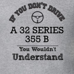 If You Dont Drive A 32 Series 355 B You Wouldn?T Understand Faded Look