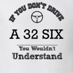 If You Dont Drive A 32 Six You Wouldn?T Understand Faded Look T Shirt