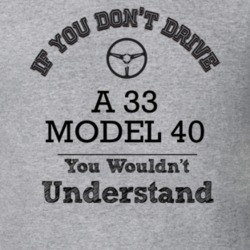 If You Dont Drive A 33 Model 40 You Wouldn?T Understand Faded Look T S