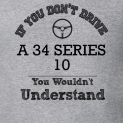 If You Dont Drive A 34 Series 10 You Wouldn?T Understand Faded Look T 