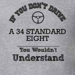 If You Dont Drive A 34 Standard Eight You Wouldn?T Understand Faded Lo
