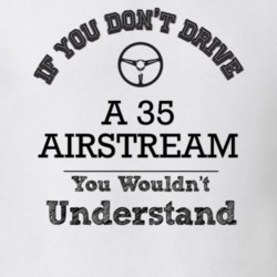 If You Dont Drive A 35 Airstream You Wouldn?T Understand Faded Look T 