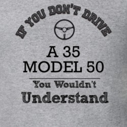 If You Dont Drive A 35 Model 50 You Wouldn?T Understand Faded Look T S