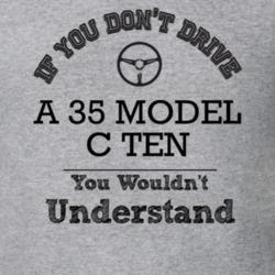 If You Dont Drive A 35 Model C Ten You Wouldn?T Understand Faded Look 