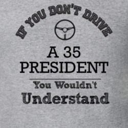 If You Dont Drive A 35 President You Wouldn?T Understand Faded Look T 