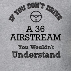 If You Dont Drive A 36 Airstream You Wouldn?T Understand Faded Look T 