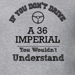 If You Dont Drive A 36 Imperial You Wouldn?T Understand Faded Look T S