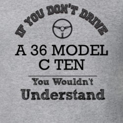 If You Dont Drive A 36 Model C Ten You Wouldn?T Understand Faded Look 