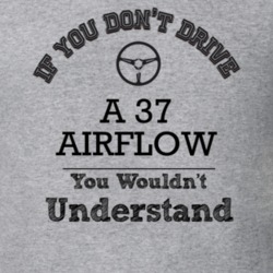 If You Dont Drive A 37 Airflow You Wouldn?T Understand Faded Look T Sh