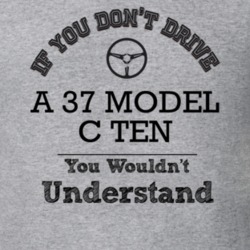 If You Dont Drive A 37 Model C Ten You Wouldn?T Understand Faded Look 