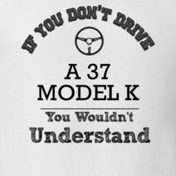 If You Dont Drive A 37 Model K You Wouldn?T Understand Faded Look T Sh