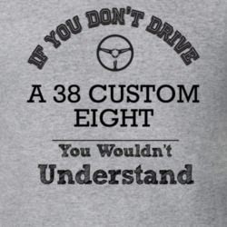 If You Dont Drive A 38 Custom Eight You Wouldn?T Understand Faded Look