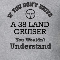 If You Dont Drive A 38 Land Cruiser You Wouldn?T Understand Faded Look