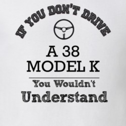 If You Dont Drive A 38 Model K You Wouldn?T Understand Faded Look T Sh