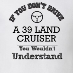 If You Dont Drive A 39 Land Cruiser You Wouldn?T Understand Faded Look