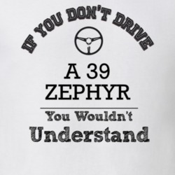 If You Dont Drive A 39 Zephyr You Wouldn?T Understand Faded Look T Shi