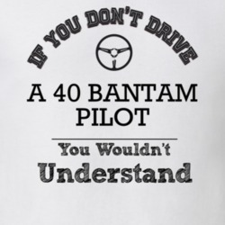 If You Dont Drive A 40 Bantam Pilot You Wouldn?T Understand Faded Look