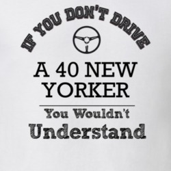 If You Dont Drive A 40 New Yorker You Wouldn?T Understand Faded Look T