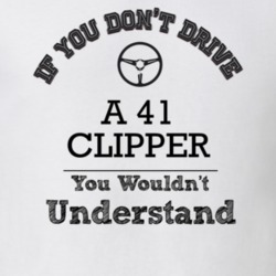If You Dont Drive A 41 Clipper You Wouldn?T Understand Faded Look T Sh
