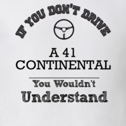 If You Dont Drive A 41 Continental You Wouldn?T Understand Faded Look 