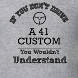If You Dont Drive A 41 Custom You Wouldn?T Understand Faded Look T Shi