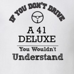 If You Dont Drive A 41 Deluxe You Wouldn?T Understand Faded Look T Shi