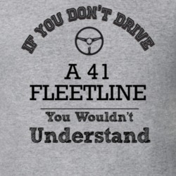 If You Dont Drive A 41 Fleetline You Wouldn?T Understand Faded Look T 