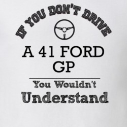 If You Dont Drive A 41 Ford Gp You Wouldn?T Understand Faded Look T Sh