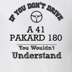 If You Dont Drive A 41 Pakard 180 You Wouldn?T Understand Faded Look T