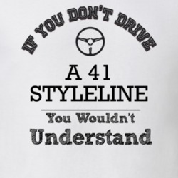 If You Dont Drive A 41 Styleline You Wouldn?T Understand Faded Look T 