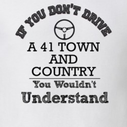 If You Dont Drive A 41 Town And Country You Wouldn?T Understand Faded 