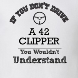 If You Dont Drive A 42 Clipper You Wouldn?T Understand Faded Look T Sh