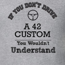 If You Dont Drive A 42 Custom You Wouldn?T Understand Faded Look T Shi