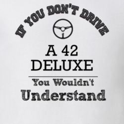 If You Dont Drive A 42 Deluxe You Wouldn?T Understand Faded Look T Shi