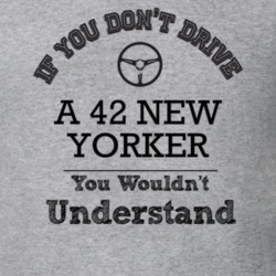 If You Dont Drive A 42 New Yorker You Wouldn?T Understand Faded Look T