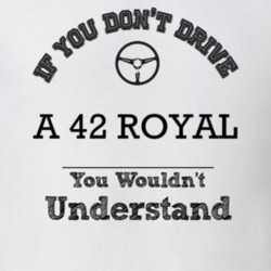 If You Dont Drive A 42 Royal You Wouldn?T Understand Faded Look T Shir