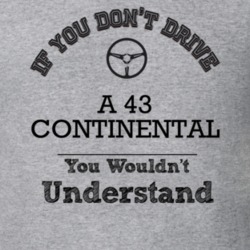 If You Dont Drive A 43 Continental You Wouldn?T Understand Faded Look 