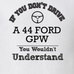 If You Dont Drive A 44 Ford Gpw You Wouldn?T Understand Faded Look T S