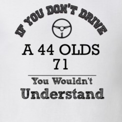 If You Dont Drive A 44 Olds 71 You Wouldn?T Understand Faded Look T Sh