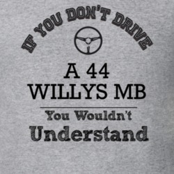 If You Dont Drive A 44 Willys Mb You Wouldn?T Understand Faded Look T 