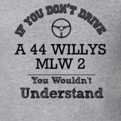 If You Dont Drive A 44 Willys Mlw 2 You Wouldn?T Understand Faded Look