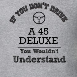 If You Dont Drive A 45 Deluxe You Wouldn?T Understand Faded Look T Shi