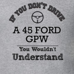 If You Dont Drive A 45 Ford Gpw You Wouldn?T Understand Faded Look T S
