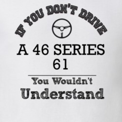 If You Dont Drive A 46 Series 61 You Wouldn?T Understand Faded Look T 