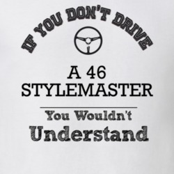 If You Dont Drive A 46 Stylemaster You Wouldn?T Understand Faded Look 