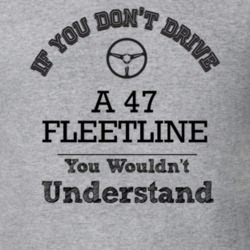 If You Dont Drive A 47 Fleetline You Wouldn?T Understand Faded Look T 