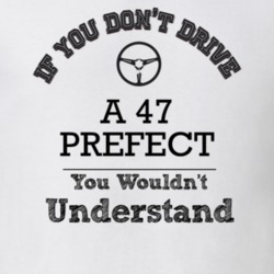 If You Dont Drive A 47 Prefect You Wouldn?T Understand Faded Look T Sh